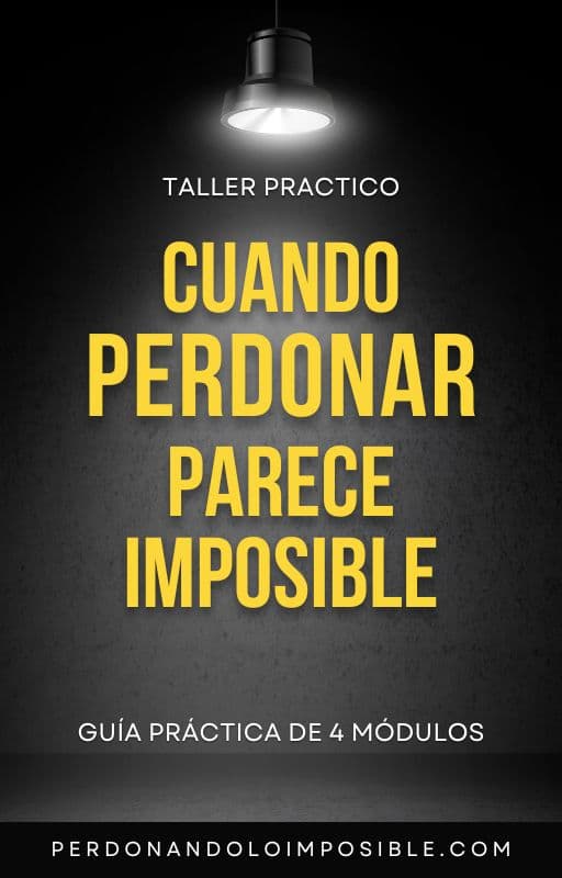 Taller Práctico: Cuando Perdonar Parece Imposible - Guía Práctica de 4 Módulos